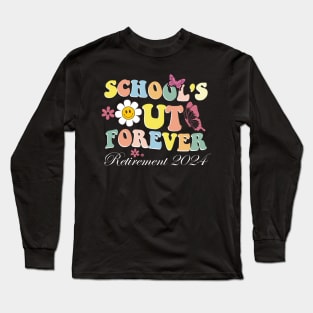 School's Out Forever Gifts Retired Teacher Retirement 2024 Long Sleeve T-Shirt